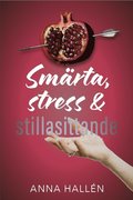 Smärta, stress & stillasittande : Om inflammation och värk, och hur du läker kroppen inifrån