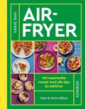 Airfryer : 140 superenkla recept med alla tips du beh�ver