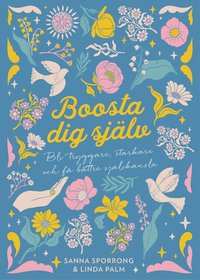 Boosta dig själv : bli tryggare, starkare och få bättre självkänsla