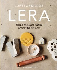 Lufttorkande lera : skapa enkla och vackra projekt till ditt