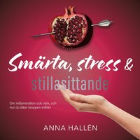 Sm�rta, stress & stillasittande : om inflammation och v�rk, och hur du l�ker kroppen inifr�n