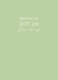 Ber�tta om ditt liv f�r mig (ljusgr�n)