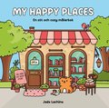 My Happy Places. En s�t och cozy m�larbok