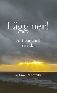 L�gg ner! Allt blir �nd� bara skit