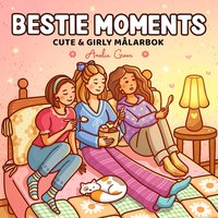 Bestie Moments. Cute & Girly m�larbok
