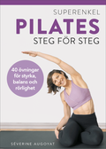 Superenkel pilates : 40 �vningar f�r styrka, balans och r�rlighet