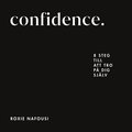 Confidence : 8 steg till att tro p� dig sj�lv