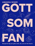 Gott som fan : recept f�r dig som gillar sm�r, s�s och lite fr�scht