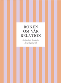 Boken om v�r relation : Nyfikenhet, f�rst�else & vardagsk�rlek