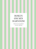 Boken om min barndom : Sm� & stora �gonblick i barnets uppv�xt