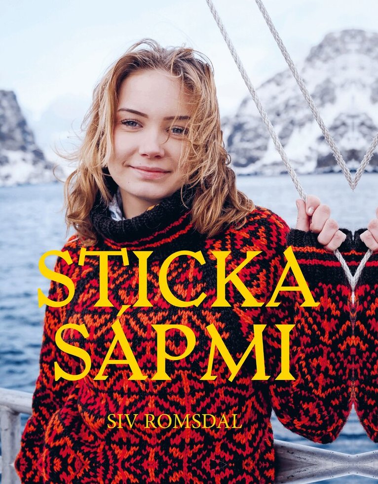 Siv Romsdal - Sticka Sápmi : En resa i garn och färger, Inbunden