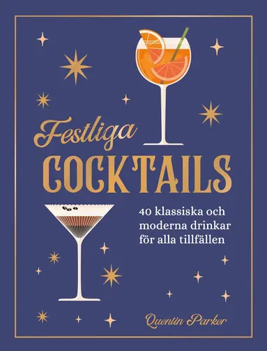 Quentin Parker - Festliga cocktails : 40 klassiska och moderna drinkar för alla tillfällen, Inbunden