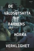 De vldsutsatta barnens mrka verklighet : tjugotv berttelser