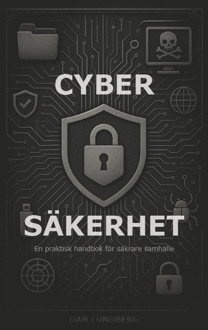 Dan Lundberg - Cybersäkerhet : en praktisk handbok för säkrare samhälle, E-bok