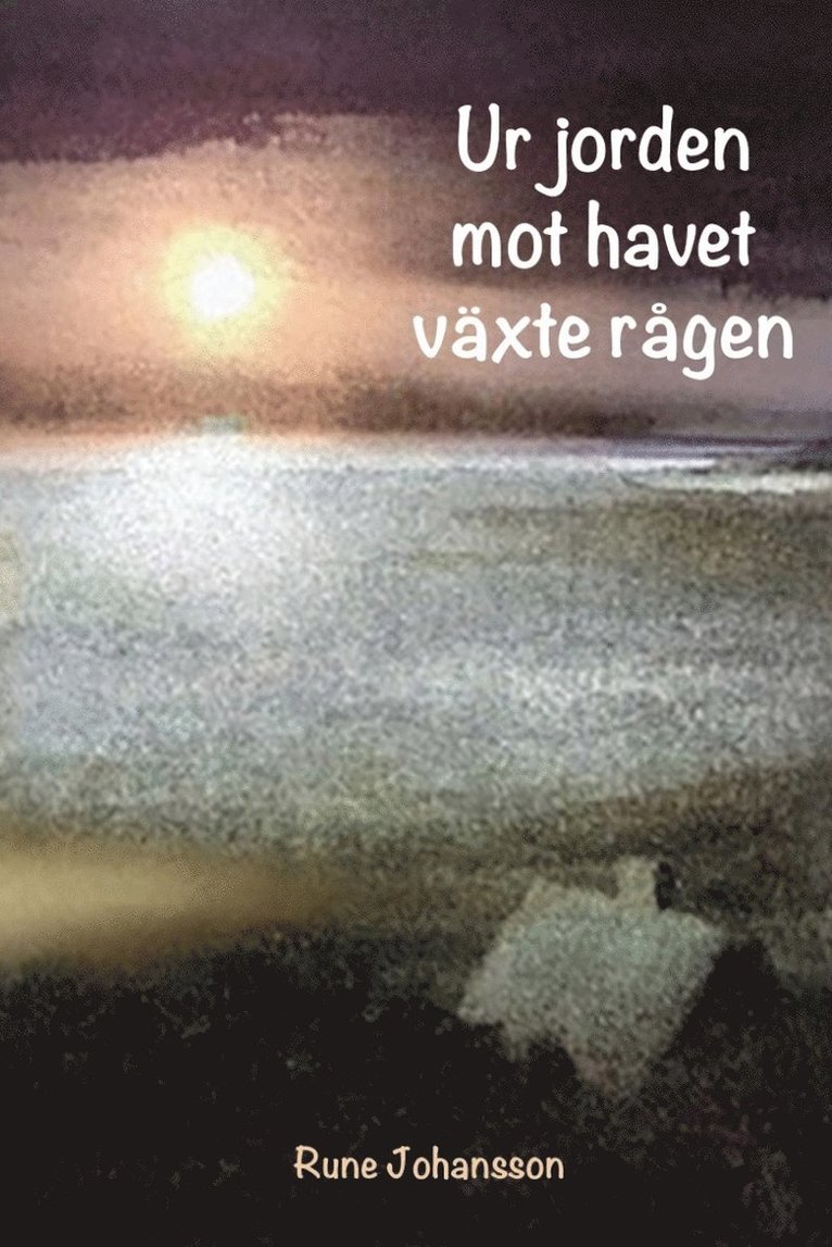Rune Johansson - Ur jorden mot havet växte rågen, E-bok