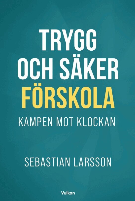 Sebastian Larsson - Trygg och säker förskola. Kampen mot klockan, E-bok