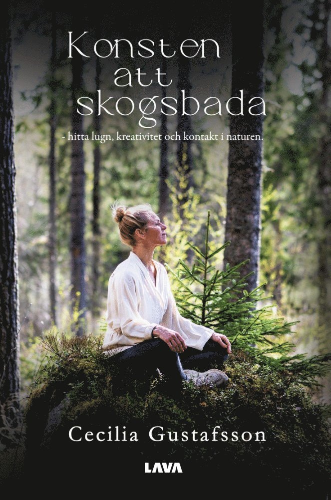 Cecilia Gustafsson - Konsten att skogsbada : hitta lugn, kreativitet och kontakt i naturen, E-bok