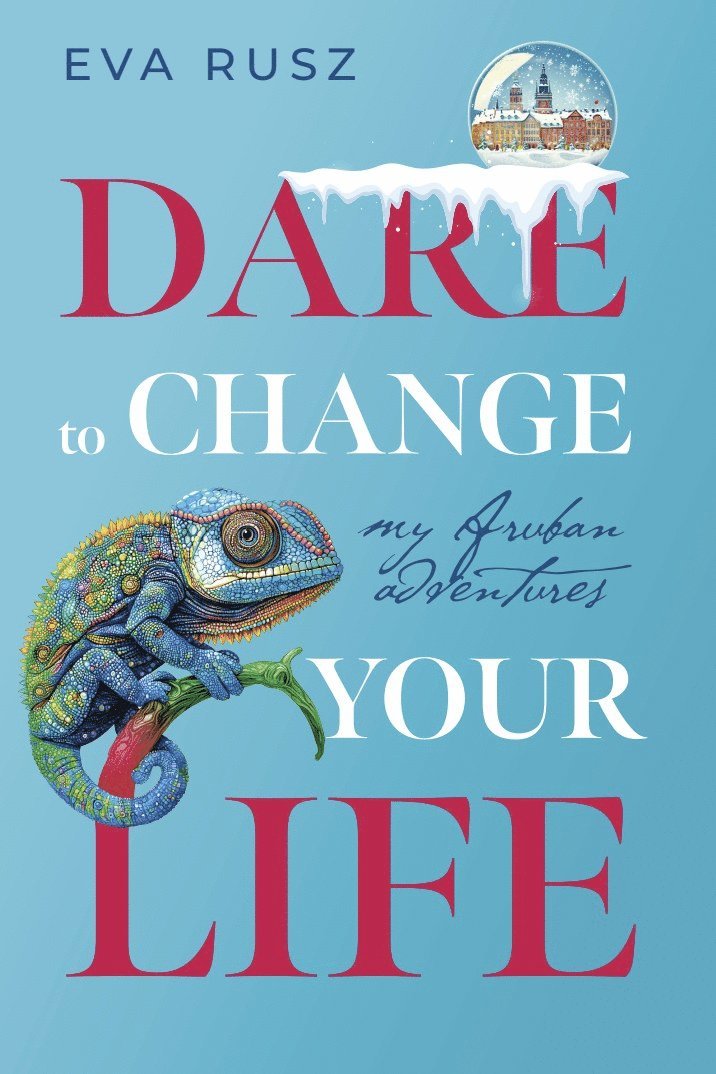 Eva Rusz - Dare to change your life : my Aruban adventures, E-bok