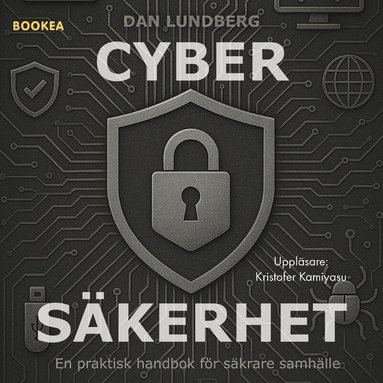 Dan Lundberg - Cybersäkerhet : en praktisk handbok för säkrare samhälle, Ljudbok