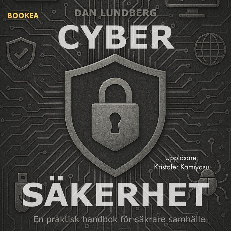 Dan Lundberg - Cybersäkerhet : en praktisk handbok för säkrare samhälle, Ljudbok