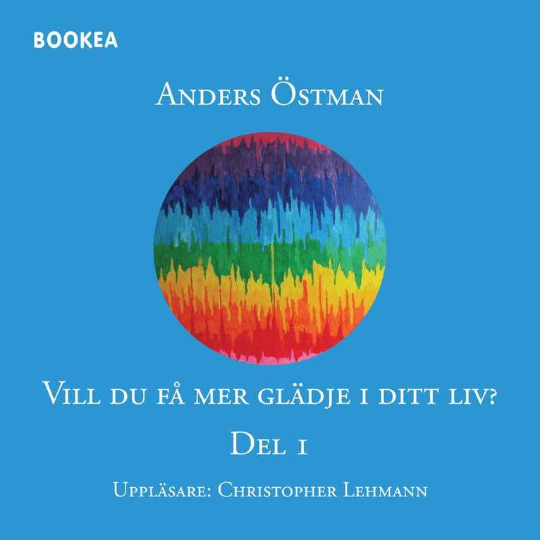 Anders Östman - Vill du få mer glädje i ditt liv? Del 1, Ljudbok