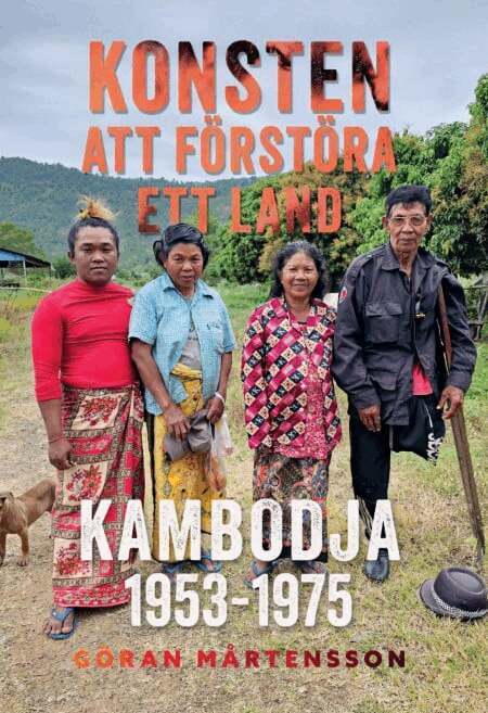 Göran Mårtensson - Konsten att förstöra ett land. Kambodja 1953-1975, Storpocket