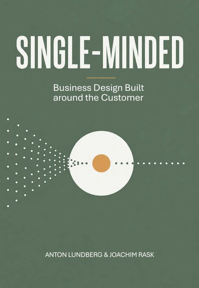 Anton Lundberg, Joachim Rask - Single-minded : business design built around the customer, E-bok