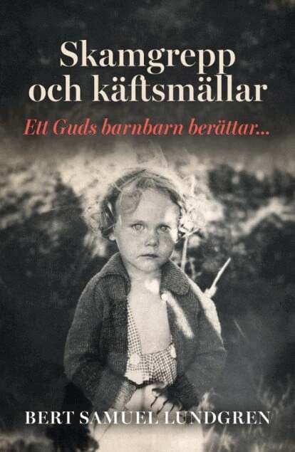 Bert Samuel Lundgren - Skamgrepp käftsmällar : ett Guds barnbarn berättar..., E-bok. Tillgänglighet: Lägg i varukorg