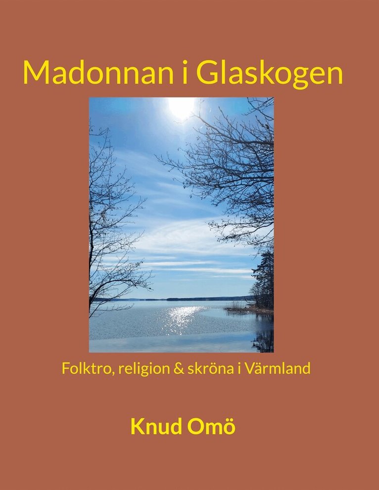 Knud Omö - Madonnan i Glaskogen: Folktro, religion & skröna i Värmland, E-bok