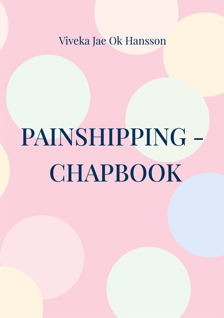 Viveka Jae Ok Hansson - PAINSHIPPING - CHAPBOOK: Painship is the threshold of unlimited & creative resources., E-bok