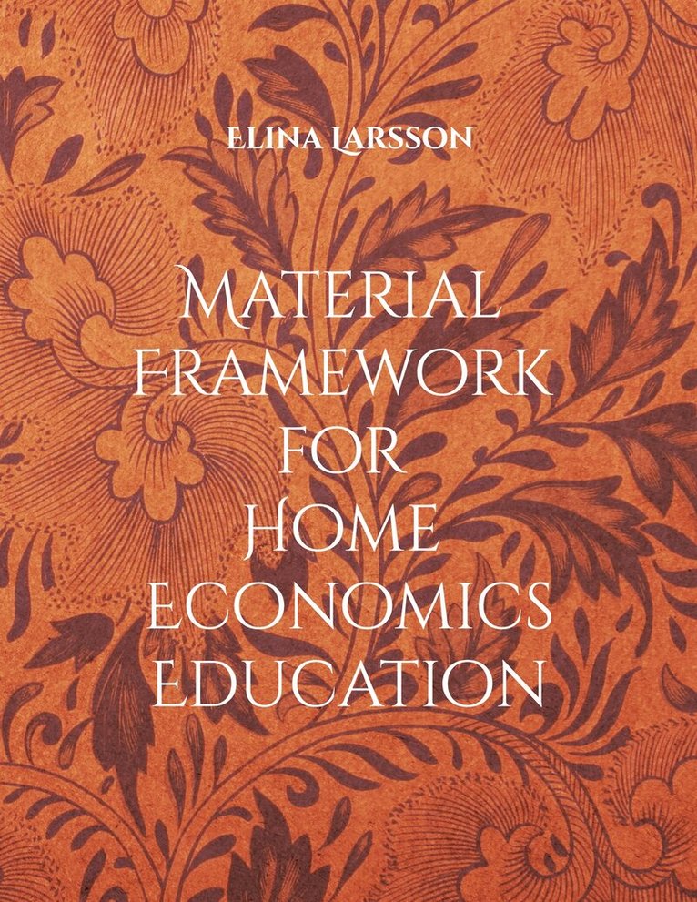 Elina Larsson - Material Framework for Home Economics Education: Foundations for High-Quality Teaching and Learning, E-bok
