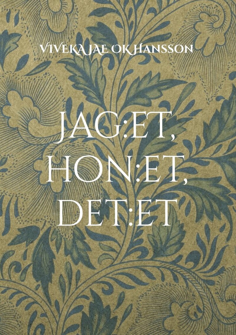Viveka Jae Ok Hansson - Jag:et, hon:et, det:et: flyktiga tankar & lösryckta meningar, E-bok