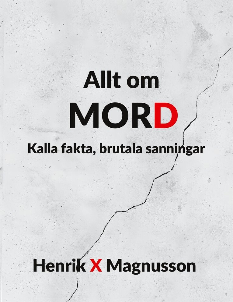 Henrik X Magnusson - Allt om MORD: Kalla fakta, brutala sanningar, E-bok