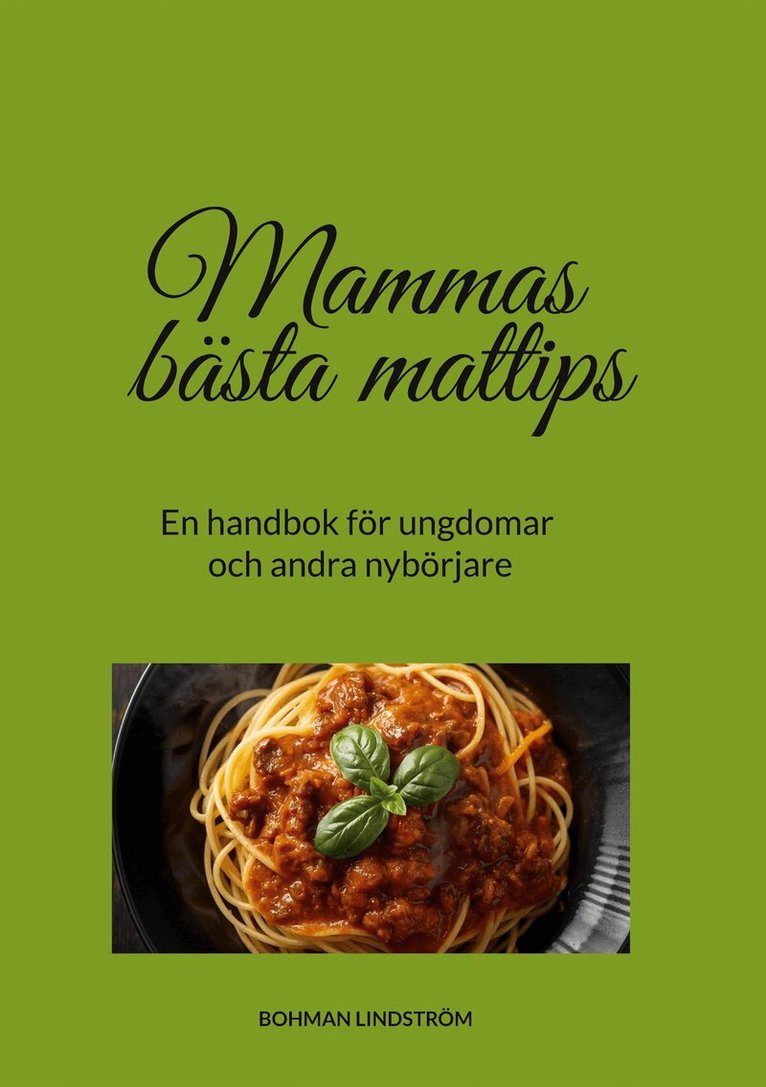 Cecilia Bohman Lindström - Mammas bästa mattips: En handbok för ungdomar och andra nybörjare, E-bok