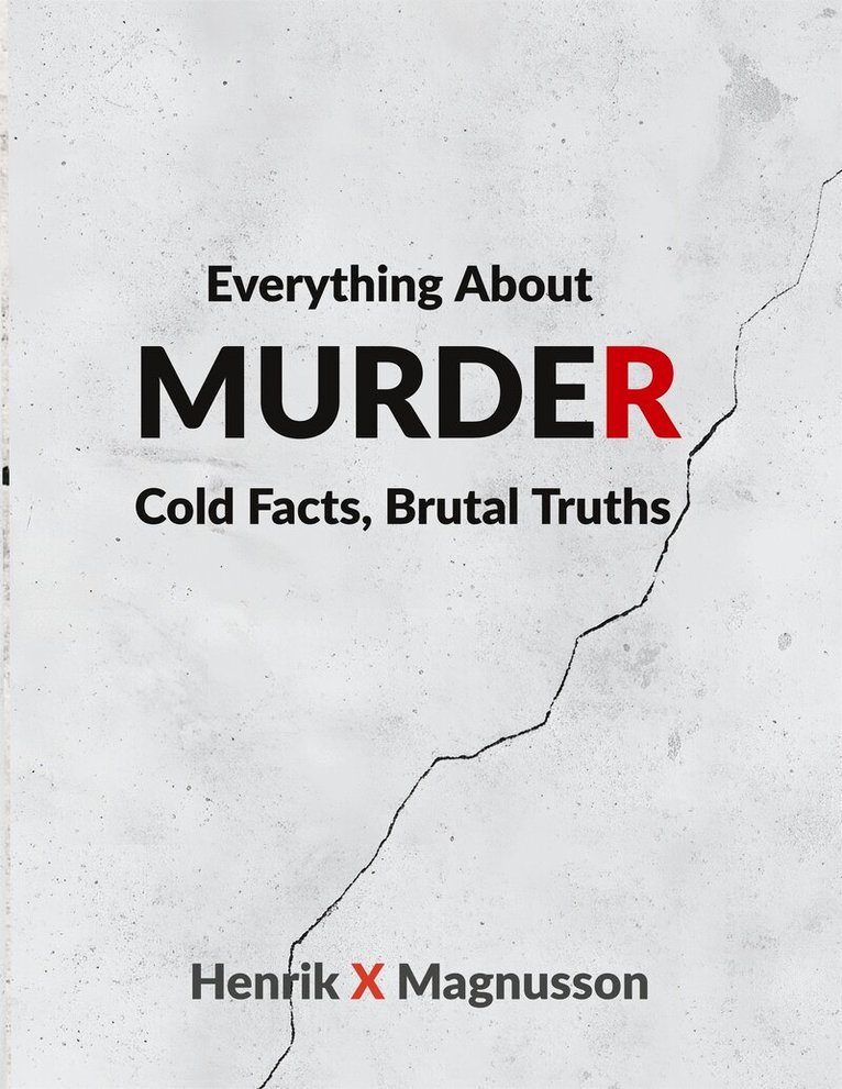Henrik X Magnusson - Everything About Murder: Cold Facts, Brutal Truths, E-bok