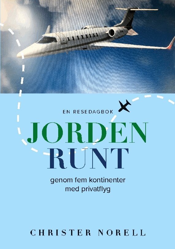 Christer Norell - Jorden runt genom fem kontinenter med privatflyg : en resedagbok, Häftad