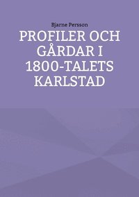 Profiler och g�rdar i 1800-talets Karlstad
