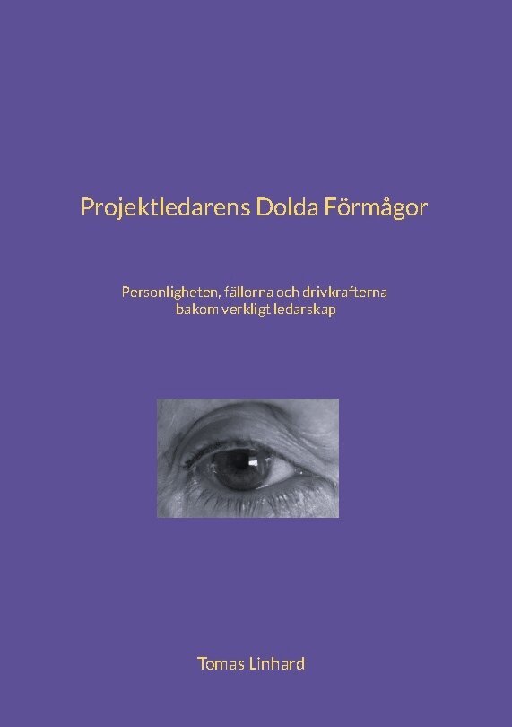 Tomas Linhard - Projektledarens dolda förmågor : personligheten, fällorna och drivkrafterna bakom verkligt ledarskap, Häftad
