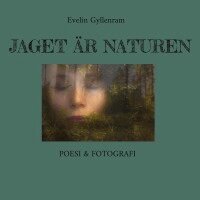 Evelin Gyllenram - Jaget är naturen, Inbunden. Tillgänglighet: Lägg i varukorg