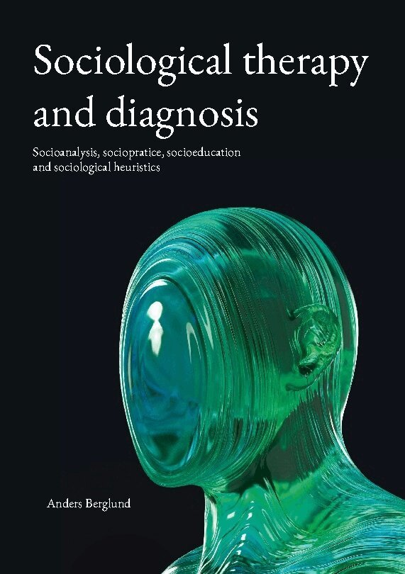 Anders Berglund - Sociological therapy and diagnosis : socioanalysis, sociopratice, socioeducation and heuristicssocialogical, Häftad