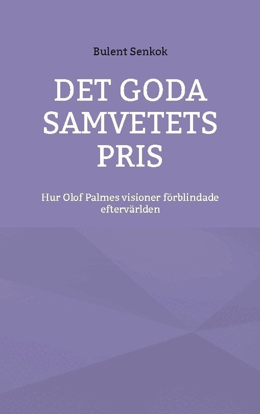 Bulent Senkök - Det Goda Samvetets Pris : Hur Olof Palmes visioner förblindade eftervärlden, Häftad. Tillgänglighet: Lägg i varukorg