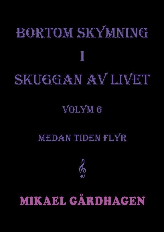 Mikael Gårdhagen - Bortom skymning i skuggan av livet. Volym 6 medan tiden flyr, Häftad