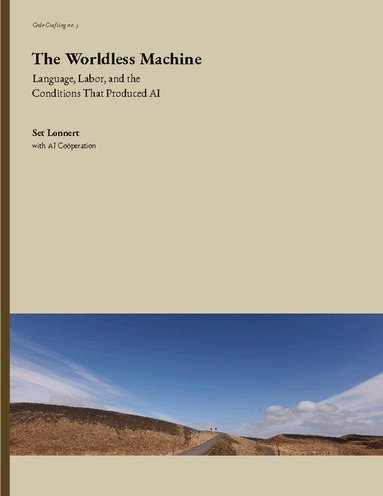 The worldless machine : language, labor, and the conditions that produced AI