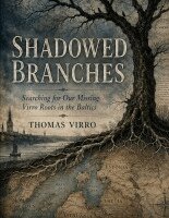 Thomas Virro - Shadowed Branches : Searching for Our Missing Virro Roots in the Baltics, Inbunden
