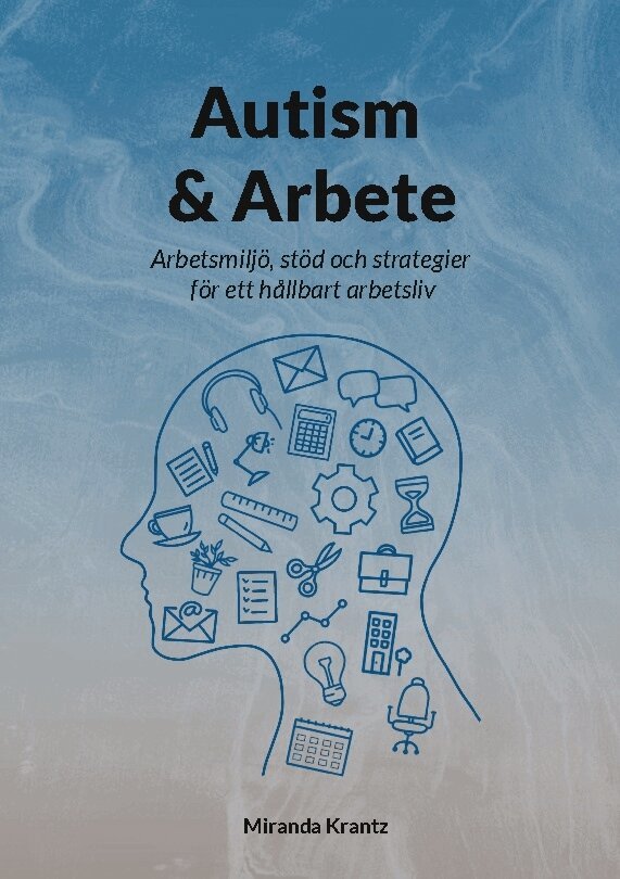 Miranda Krantz - Autism & arbete : arbetsmiljö, stöd och strategier för ett hållbart arbetsliv, Häftad