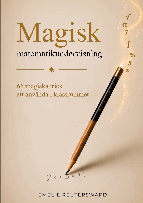 Emelie Reuterswärd - Magisk matematikundervisning : 65 magiska trick att använda i klassrummet, Häftad. Tillgänglighet: Lägg i varukorg