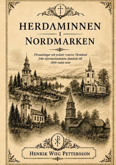 Herdaminnen i Nordmarken : präster, pastorat och kyrkliga nätverk i västra Värmland från reformationstidens slutskede till 1800-talets mitt