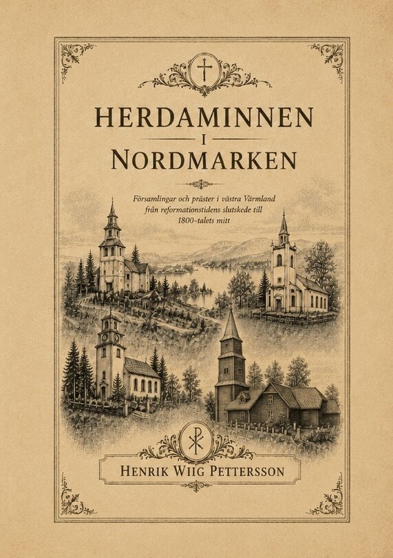 Henrik Wiig Pettersson - Herdaminnen i Nordmarken : Präster, pastorat och kyrkliga nätverk i västra, Inbunden
