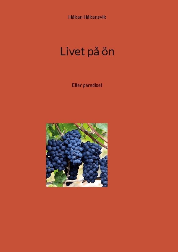 Håkan Håkansvik - Livet på ön : Eller paradiset, Inbunden. Tillgänglighet: Lägg i varukorg