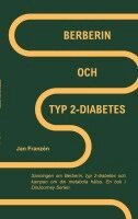 Jan Franzen - Berberin och Typ 2 Diabetes : Sanningen om Berberin, typ 2-diabetes och kam, Häftad